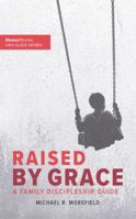 Raised By Grace: A Family Discipleship Guide (Besor Books Mini Guide Series) 1732275521 Book Cover