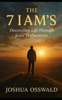 THE 7 I AM'S: Discovering Life Through Jesus’ Declarations B0FS7X83HB Book Cover