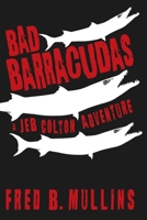 Bad Barracudas: A Jeb Colton Adventure 1483432467 Book Cover