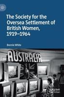 The Society for the Oversea Settlement of British Women, 1919-1964 3030133478 Book Cover
