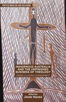 Indigenous Australia and the Unfinished Business of Theology: Cross-Cultural Engagement (Postcolonialism and Religions) 1137426667 Book Cover