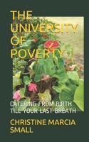 THE UNIVERSITY OF POVERTY: CATERING FROM BIRTH TILL YOUR LAST BREATH 1655213857 Book Cover