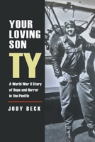 Your Loving Son Ty: A World War II Story of Hope and Horror in the Pacific B0CNF51RZF Book Cover