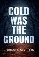 Cold Was The Ground B0GH6JMRY9 Book Cover
