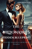 The Billionaire's Hidden Blueprint: A Secret Heir, Unexpected Love, and the Power of Redemption B0DT1KJ15Z Book Cover
