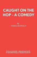 Caught on the Hop: A Comedy (Acting Edition) 0573110662 Book Cover