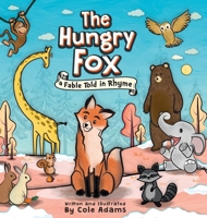 The Hungry Fox: a Fable Told in Rhyme (The Hungry Fox Adventures) 9920363642 Book Cover