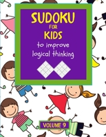 Sudoku for kids to improve logical thinking. Volume 9: 100 Sudoku puzzles for clever kids, Easy sudoku puzzle books for kids 8-12 - large print - with B08BWFW177 Book Cover
