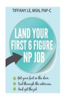 Land your first 6 figure NP job: A book for new nurse practitioner trying to secure 6 figure job 1535161485 Book Cover