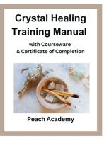 Crystal Healing Training Manual with Courseware & Certificate of Completion B0CP82KN3R Book Cover
