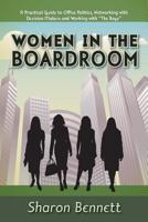 Women in the Boardroom: A Practical Guide to Office Politics, Networking with Decision Makers and Working with "The Boys" 1479775959 Book Cover