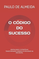 O CÓDIGO DO SUCESSO: MENTALIDADE E ESTRATÉGIAS TRANSFORMANDO SONHOS EM REALIDADE. (Portuguese Edition) B0FHFY84N1 Book Cover