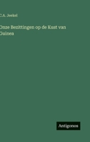 Onze Bezittingen op de Kust van Guinea (Dutch Edition) 3563137277 Book Cover