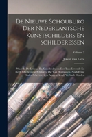 De Nieuwe Schouburg Der Nederlantsche Kunstschilders En Schilderessen: Waer In De Levens- En Kunstbedryven Der Tans Levende En Reets Overleedene ... Zyn Aengeteckend, Verhaelt Worden; Volume 2 101865836X Book Cover