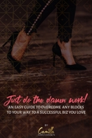 Just do the damn work!: An easy guide to overcome any blocks to a way to a successful biz you love 1695088360 Book Cover