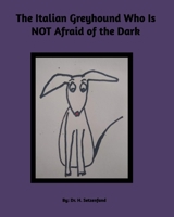 The Italian Greyhound Who is NOT Afraid of the Dark 1714126382 Book Cover