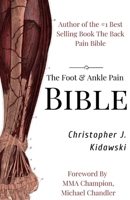 The Foot & Ankle Pain Bible: A Self-Care Guide to Eliminating the Source of Your Foot Pain 1724226290 Book Cover