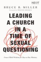 Leading a Church in a Time of Sexual Questioning: Grace-Filled Wisdom for Day-To-Day Ministry 1400210909 Book Cover