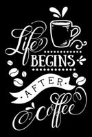 Life begins after coffee: Funny Notebook journal for coffee lovers, coffee lovers Appreciation gifts, Lined 100 pages (6x9) hand notebook or daily diary. 1700659944 Book Cover