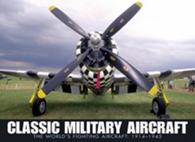 Classic Military Aircraft: The World's Fighting Aircraft 1914-1945 1907446397 Book Cover