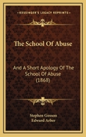 The School Of Abuse: And A Short Apology Of The School Of Abuse 1167175433 Book Cover