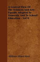 A General View of the Sciences and Arts Equally Adapted to Domestic and to School Education - Vol II 1444692003 Book Cover