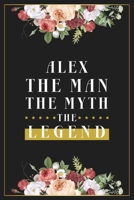 Alex The Man The Myth The Legend: Lined Notebook / Journal Gift, 120 Pages, 6x9, Matte Finish, Soft Cover 1673953328 Book Cover