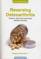 Reversing Osteoarthritis: Prevent, Treat & Turnaround Arthritis Naturally 1847161669 Book Cover