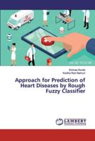 Approach for Prediction of Heart Diseases by Rough Fuzzy Classifier 6139456258 Book Cover