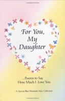 For You, My Daughter: Poems That Say How Much I Love You, a Special Blue Mountain Arts Collection (Family) 0883965712 Book Cover