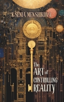 The Art of Controlling Reality B0CPB3MP26 Book Cover