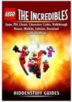 Lego the Incredibles Game, Ps4, Cheats, Characters, Codes, Walkthrough, Bosses, Minikits, Vehicles, Download Guide Unofficial 0359163637 Book Cover