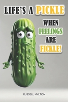 Life's a Pickle When Feelings Are Fickle B0F2FLQVQZ Book Cover