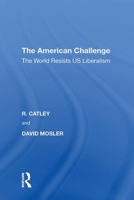 The American Challenge: The World Resists Us Liberalism 1138620815 Book Cover
