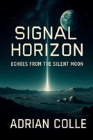 Signal Horizon: Echoes From The Silent Moon B0FZHSP1T8 Book Cover