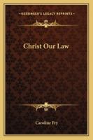 Christ Our Law 1165379678 Book Cover