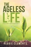 The Ageless Life : If You Don't Use It, You'll Lose It 1984579843 Book Cover