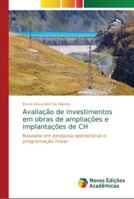 Avaliação de investimentos em obras de ampliações e implantações de CH: Baseada em pesquisa operacional e programação linear 6139600057 Book Cover