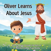Oliver Learns About Jesus: A Children’s Bible Storybook with 20 Illustrated Lessons of Faith, Kindness, and God’s Love (Oliver’s Faith Adventures) B0FRGK8JQZ Book Cover