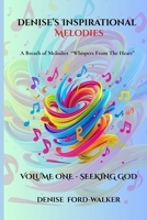 Denise's Inspirational Melodies A Breath of Melodies: "Whispers From The Heart:" Volume One - Seeking God B0FMP3LH1N Book Cover