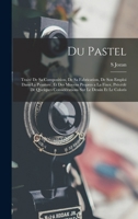 Du Pastel: Traité De Sa Composition, De Sa Fabrication, De Son Emploi Dans La Peinture, Et Des Moyens Propres a La Fixer, Précédé De Quelques ... Sur Le Dessin Et Le Coloris 1016476744 Book Cover