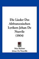 Die Lieder Des Altfranzosischen Lyrikers Jehan De Nuevile (1904) 1161110925 Book Cover