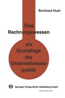 Das Rechnungswesen ALS Grundlage Der Unternehmenspolitik: Ein Beitrag Zu Einer Handlungsorientierten Betriebswirtschaftslehre 366241564X Book Cover