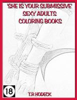 'she Is Your Submissive' Sexy Adults Coloring Books 1718751273 Book Cover