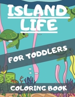 Island Life Coloring Book For Toddlers: Featuring Exotic Flowers Peaceful Island Scenes Ocean Landscapes Tropical Flower Amazing Designs B08CWBFFH6 Book Cover