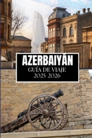AZERBAIYÁN GUÍA DE VIAJE 2025-2026: Cosas que desearía haber sabido antes de viajar a Azerbaiyán (Spanish Edition) B0FXLZ5ZVH Book Cover