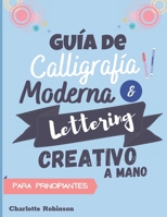 Guía de Caligrafía Moderna y Lettering Creativo a mano para principiantes: Aprende lettering y caligrafía. Cuaderno con Ejercicios para principiantes, con tips y páginas de práctica B08J22BM75 Book Cover