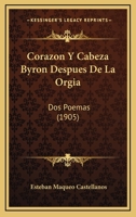 Corazon Y Cabeza Byron Despues De La Orgia: Dos Poemas (1905) 1160348537 Book Cover