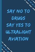 say no to drugs say yes to Ultralight aviation  -Composition Sport Gift Notebook: signed  Composition Notebook/Journal Book to Write in, (6” x 9”), 120 Pages, (Gift For Friends, sport lovers ) 1679297856 Book Cover