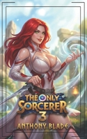 The Only Sorcerer 3 (Mage Academy) B0GL2LSL16 Book Cover